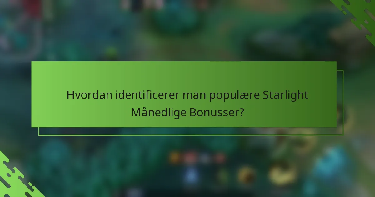 Hvordan identificerer man populære Starlight Månedlige Bonusser?