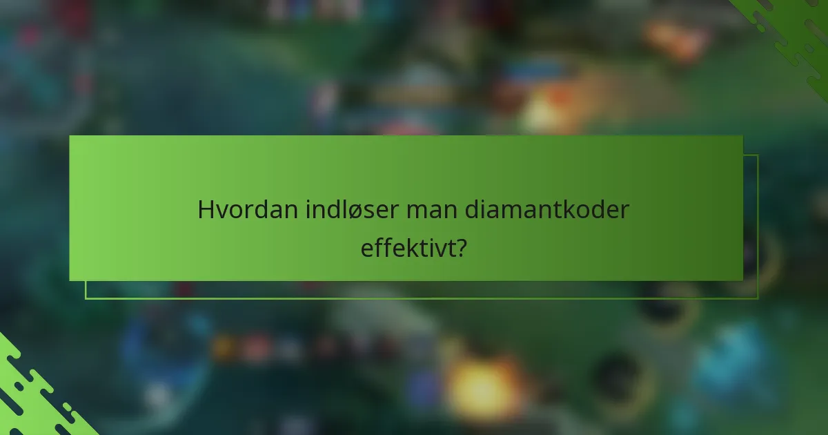 Hvordan indløser man diamantkoder effektivt?