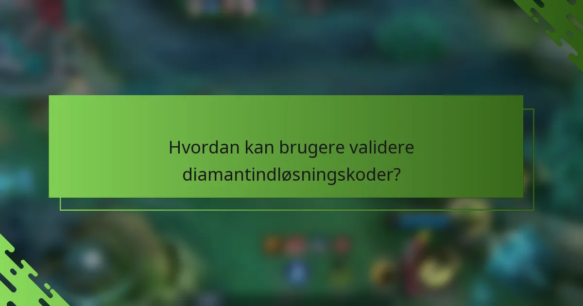 Hvordan kan brugere validere diamantindløsningskoder?