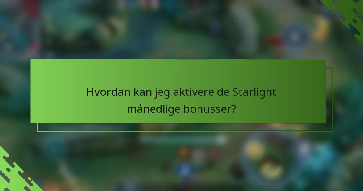 Hvordan kan jeg aktivere de Starlight månedlige bonusser?