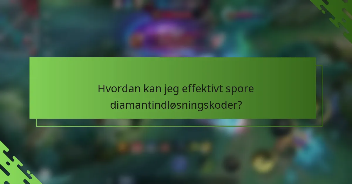 Hvordan kan jeg effektivt spore diamantindløsningskoder?