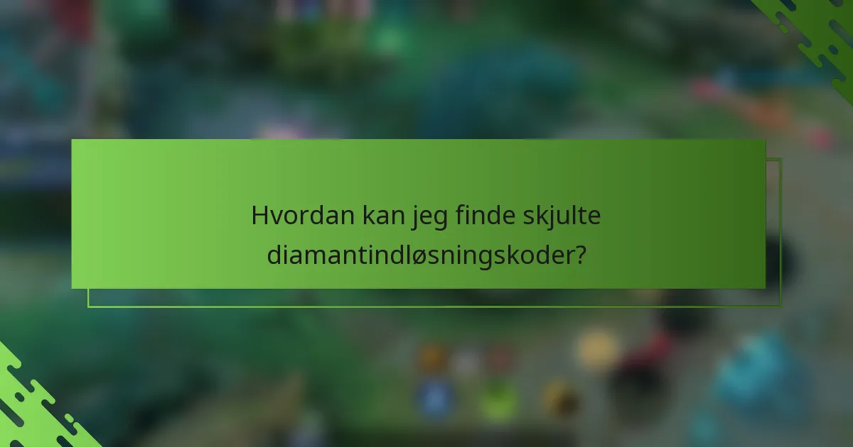 Hvordan kan jeg finde skjulte diamantindløsningskoder?