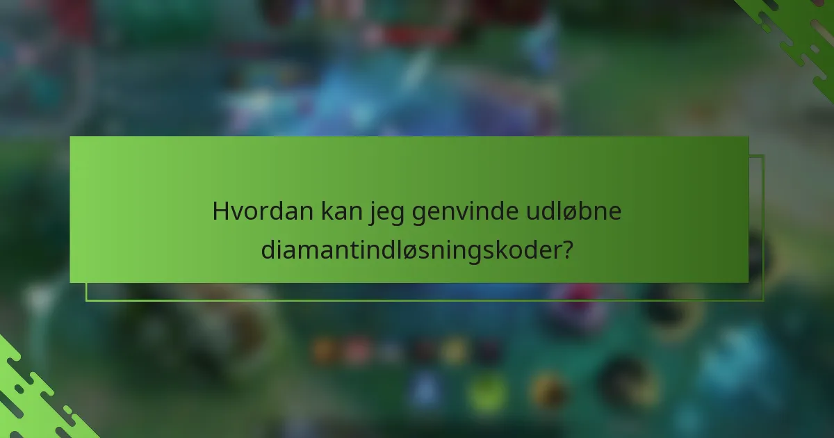 Hvordan kan jeg genvinde udløbne diamantindløsningskoder?