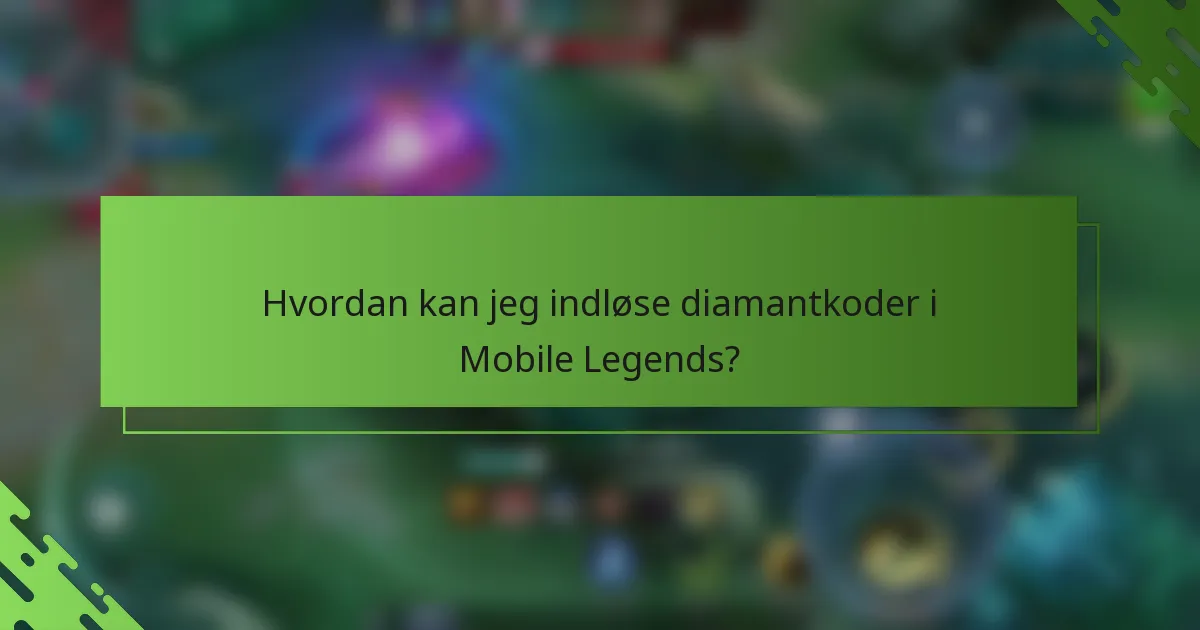 Hvordan kan jeg indløse diamantkoder i Mobile Legends?