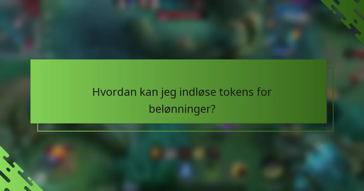 Hvordan kan jeg indløse tokens for belønninger?