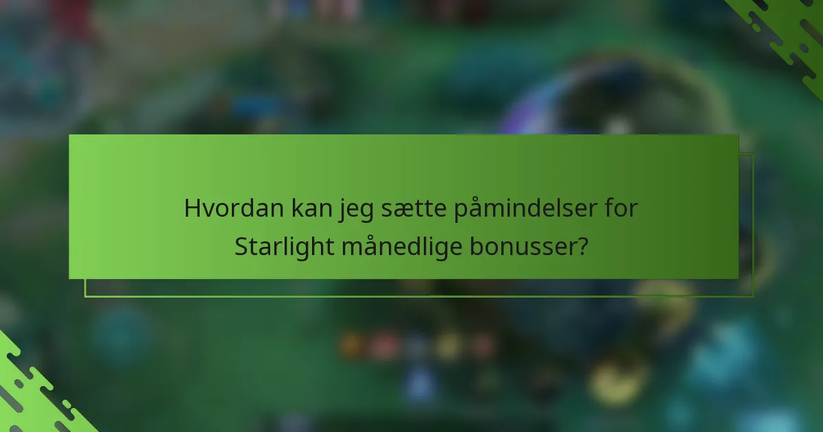 Hvordan kan jeg sætte påmindelser for Starlight månedlige bonusser?
