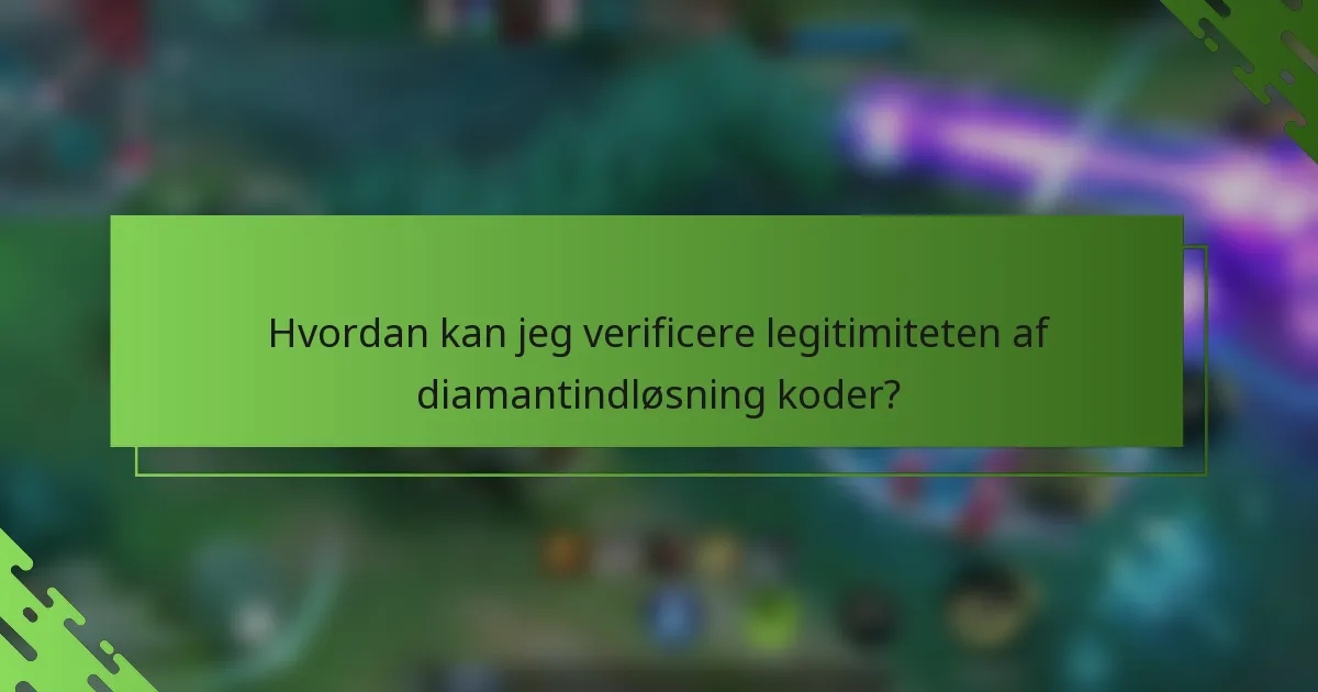 Hvordan kan jeg verificere legitimiteten af diamantindløsning koder?