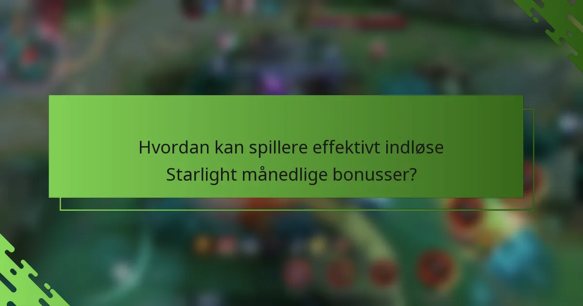 Hvordan kan spillere effektivt indløse Starlight månedlige bonusser?
