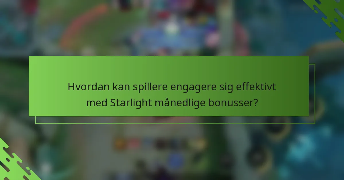 Hvordan kan spillere engagere sig effektivt med Starlight månedlige bonusser?
