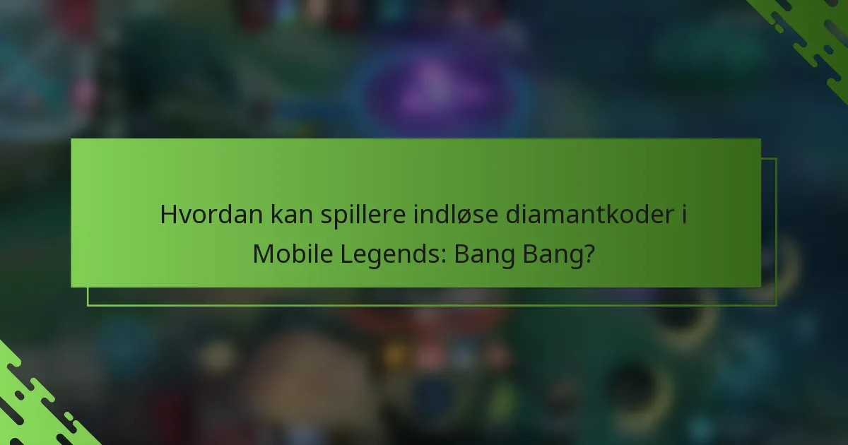 Hvordan kan spillere indløse diamantkoder i Mobile Legends: Bang Bang?