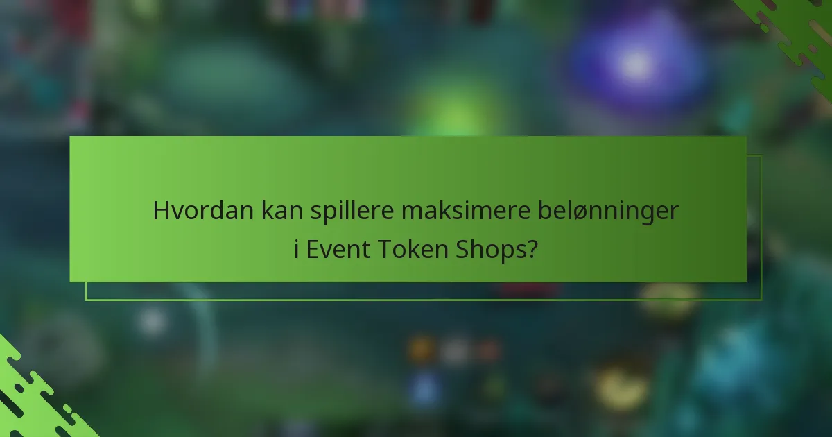 Hvordan kan spillere maksimere belønninger i Event Token Shops?