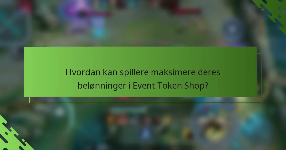 Hvordan kan spillere maksimere deres belønninger i Event Token Shop?