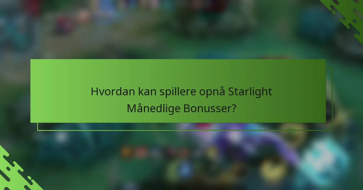 Hvordan kan spillere opnå Starlight Månedlige Bonusser?