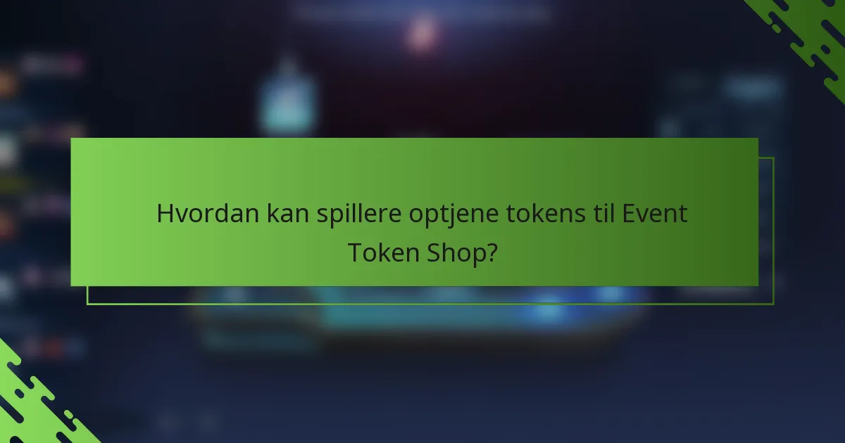 Hvordan kan spillere optjene tokens til Event Token Shop?