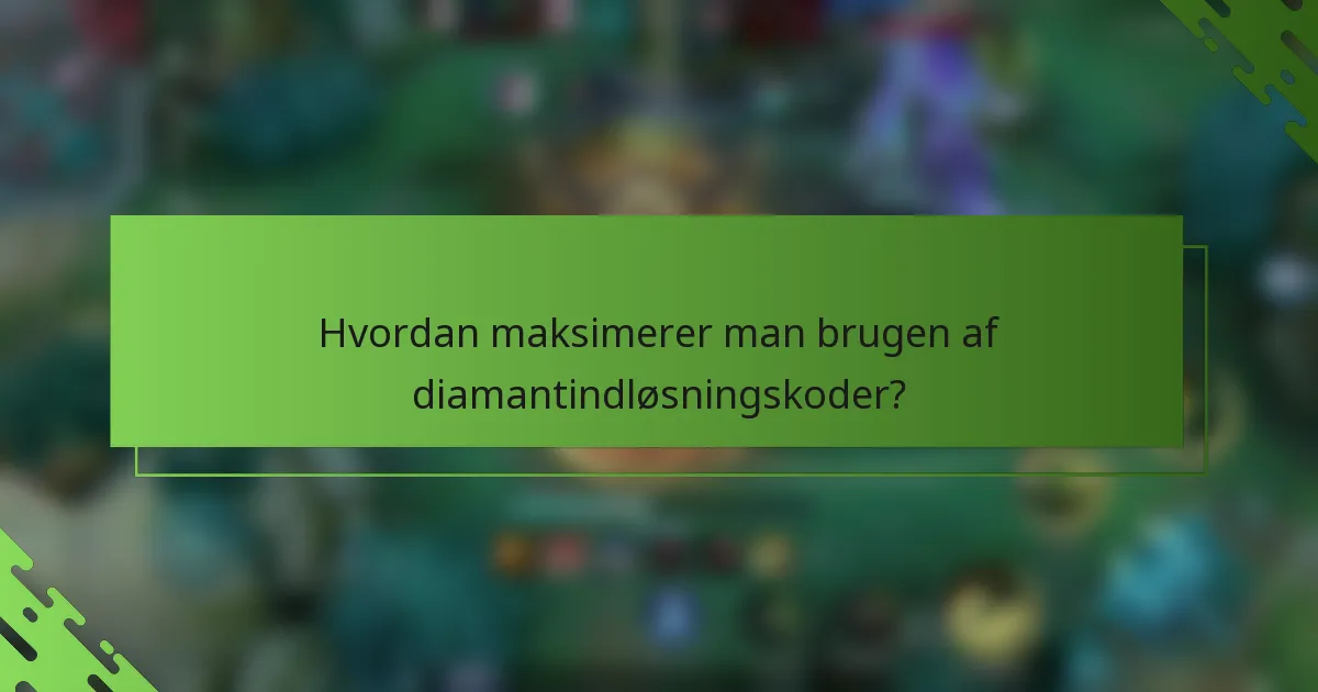 Hvordan maksimerer man brugen af diamantindløsningskoder?