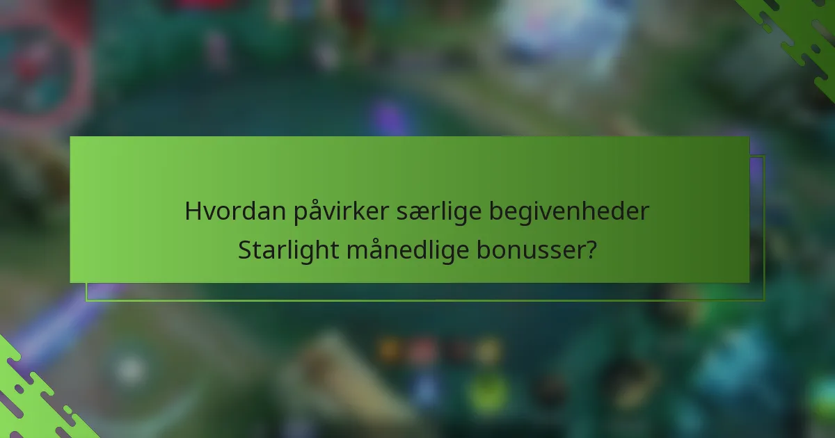 Hvordan påvirker særlige begivenheder Starlight månedlige bonusser?