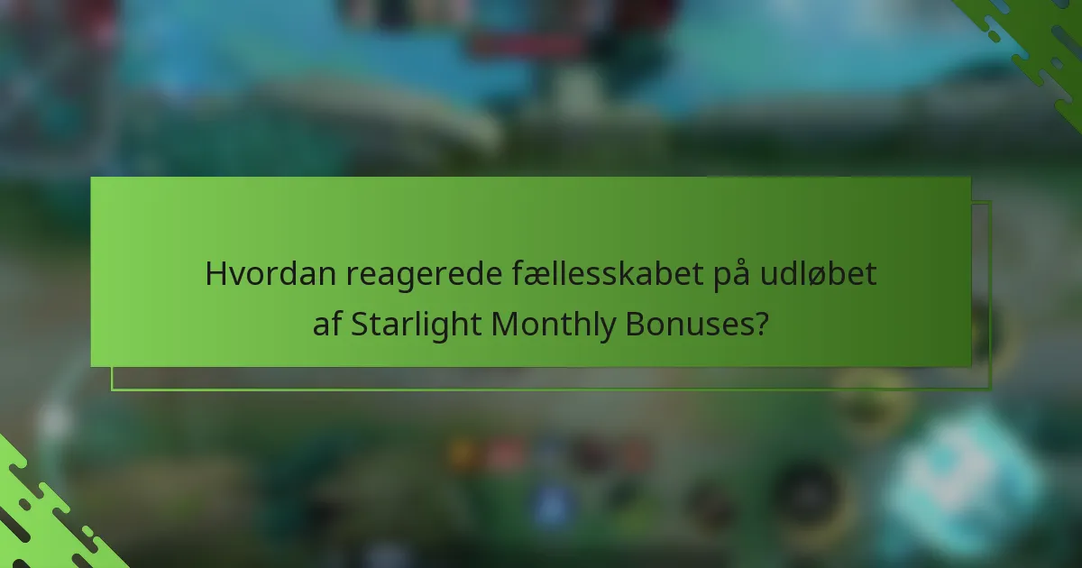 Hvordan reagerede fællesskabet på udløbet af Starlight Monthly Bonuses?