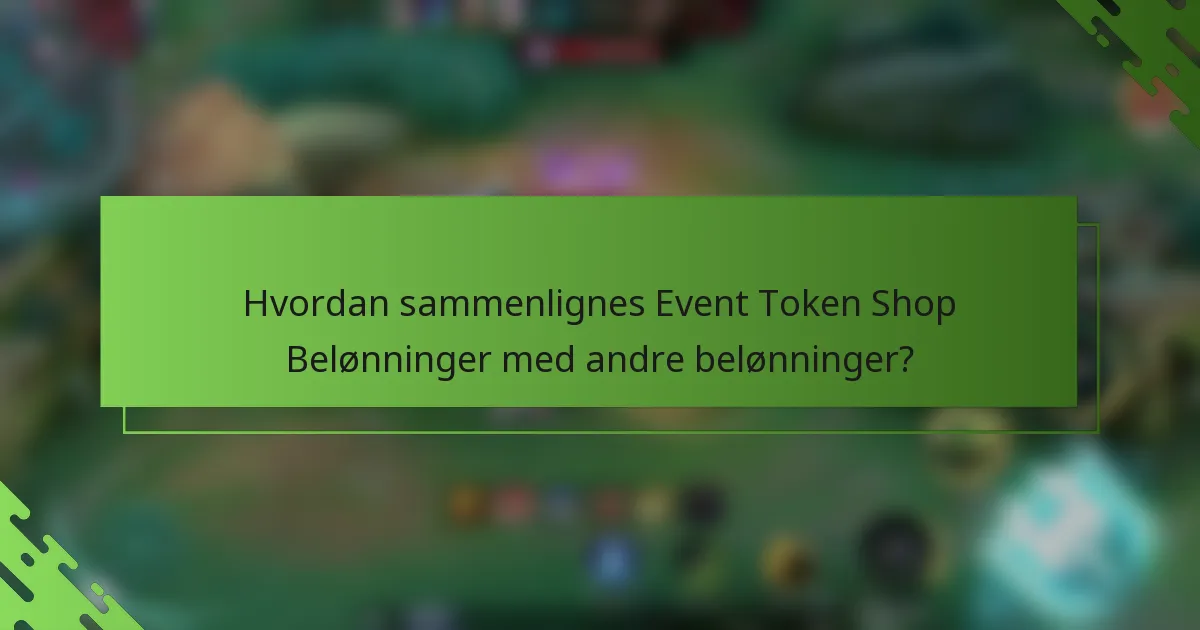Hvordan sammenlignes Event Token Shop Belønninger med andre belønninger?