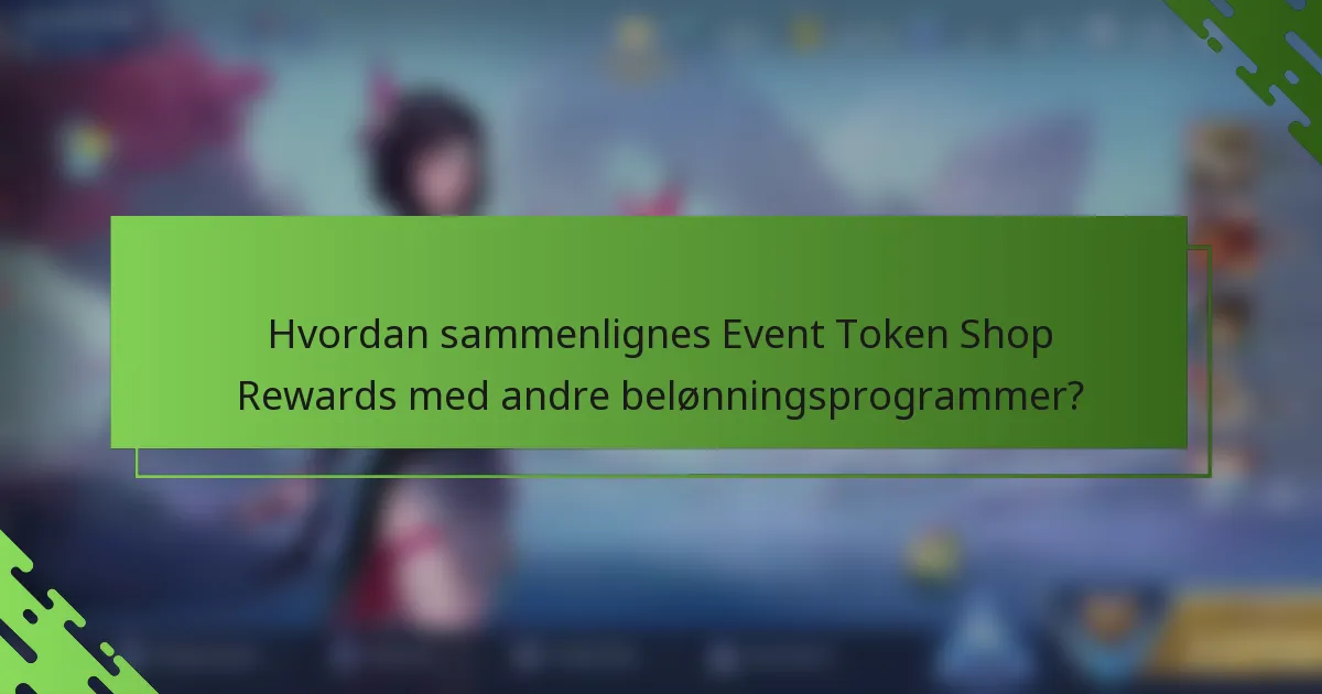 Hvordan sammenlignes Event Token Shop Rewards med andre belønningsprogrammer?