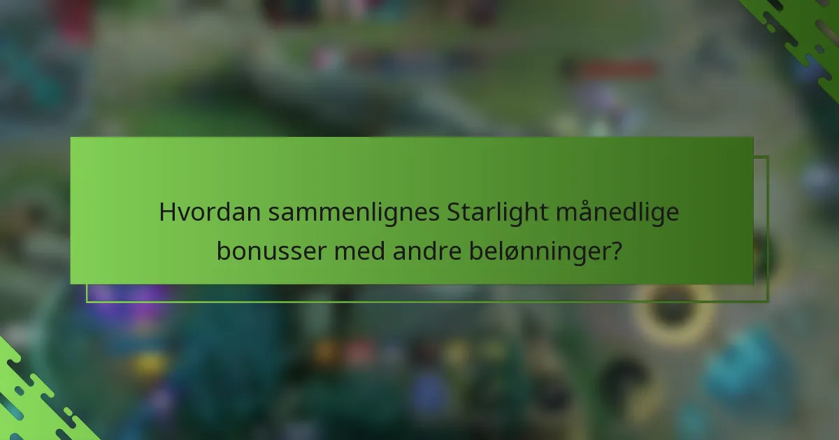 Hvordan sammenlignes Starlight månedlige bonusser med andre belønninger?