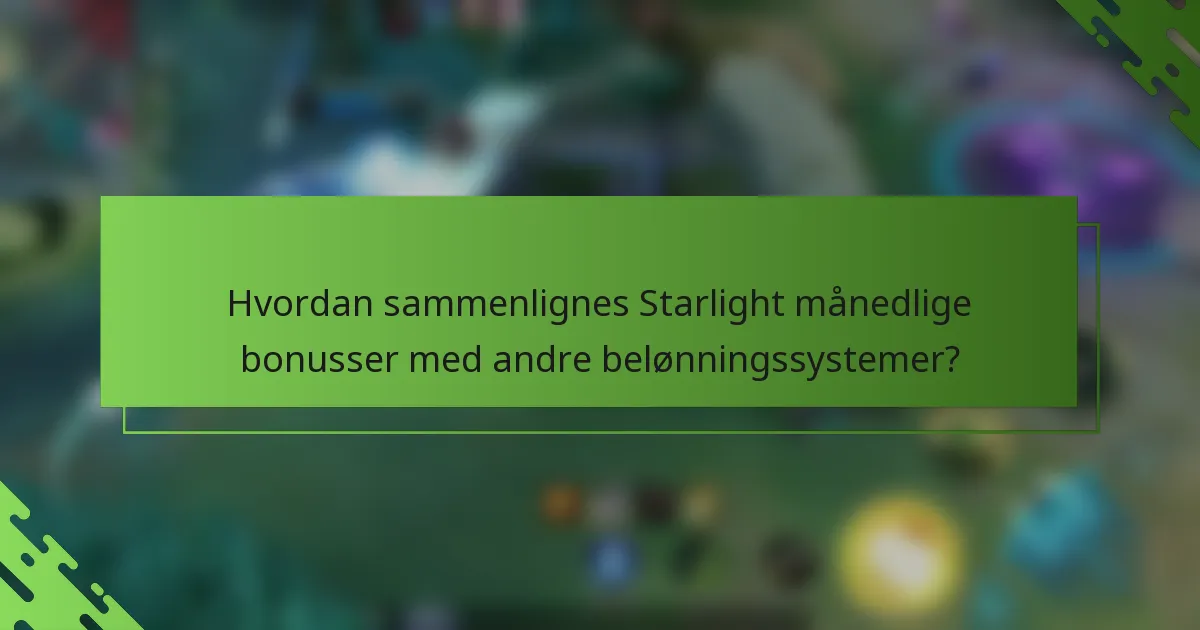 Hvordan sammenlignes Starlight månedlige bonusser med andre belønningssystemer?