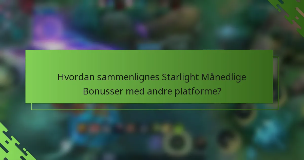 Hvordan sammenlignes Starlight Månedlige Bonusser med andre platforme?