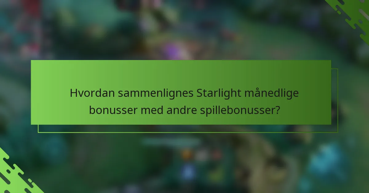 Hvordan sammenlignes Starlight Månedlige Bonusser med andre spillebonusser?