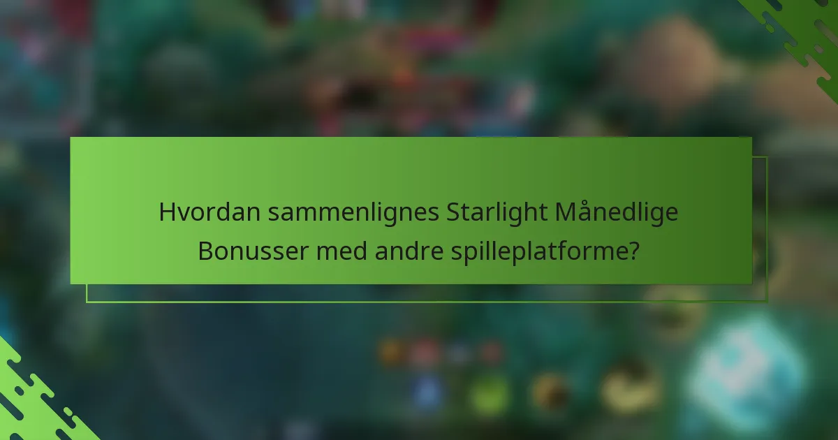 Hvordan sammenlignes Starlight Månedlige Bonusser med andre spilleplatforme?