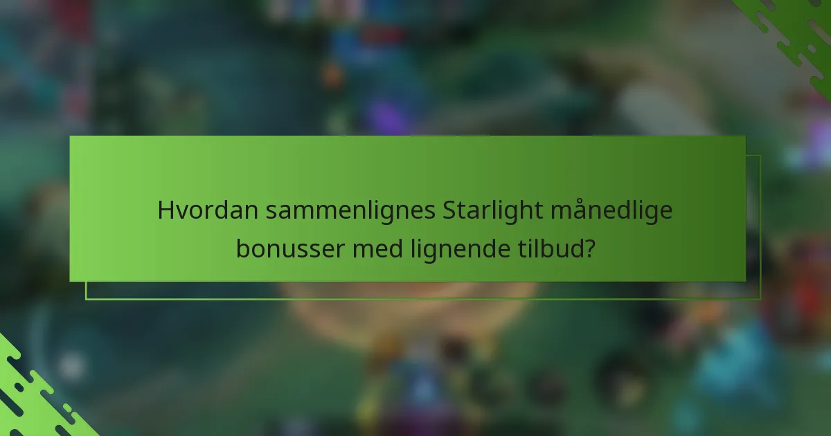 Hvordan sammenlignes Starlight månedlige bonusser med lignende tilbud?