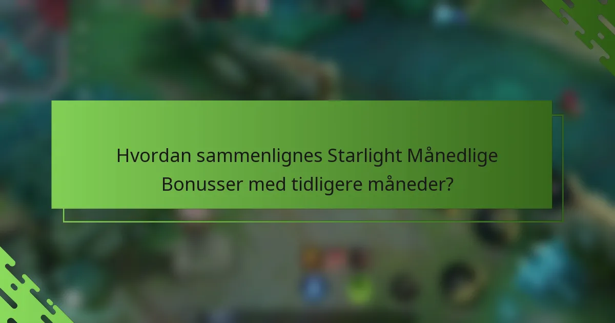 Hvordan sammenlignes Starlight Månedlige Bonusser med tidligere måneder?