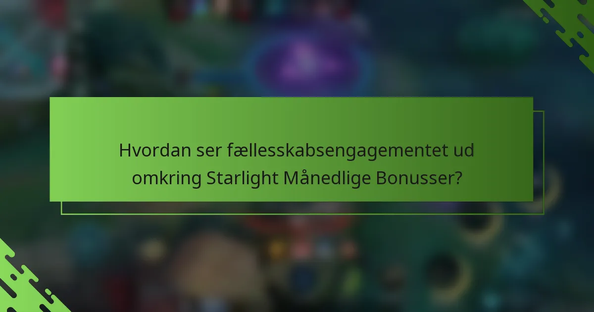 Hvordan ser fællesskabsengagementet ud omkring Starlight Månedlige Bonusser?
