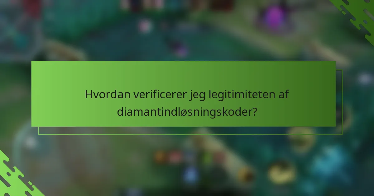 Hvordan verificerer jeg legitimiteten af diamantindløsningskoder?