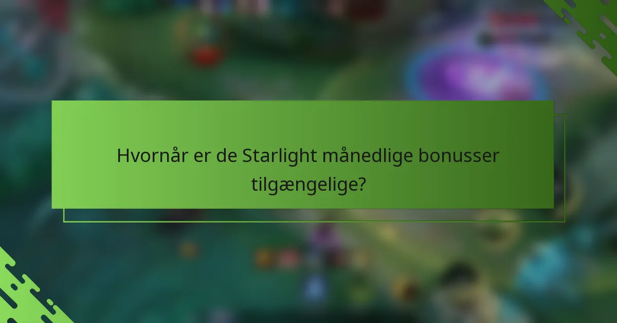 Hvornår er de Starlight månedlige bonusser tilgængelige?