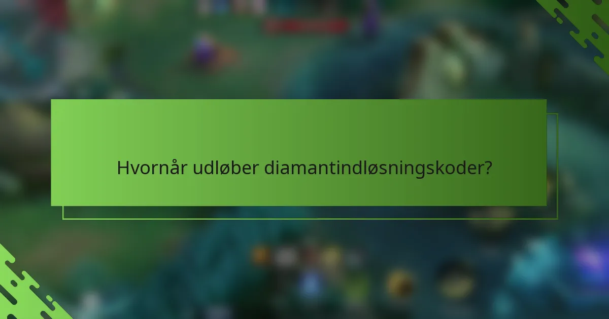 Hvornår udløber diamantindløsningskoder?